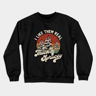 I Like Them Real Thick And Sprucey, Sweatshirt, Funny Christmas Shirt, Funny Christmas Sweatshirt, Cute Christmas Shirt, Retro Christmas Crewneck Sweatshirt